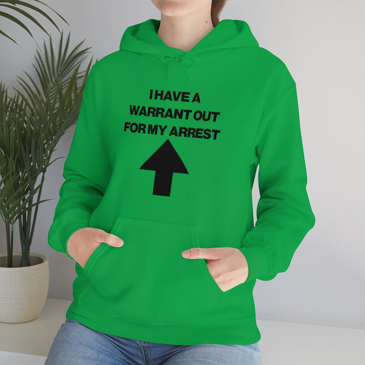 I HAVE A WARRANT OUT FOR MY ARREST HOODIE