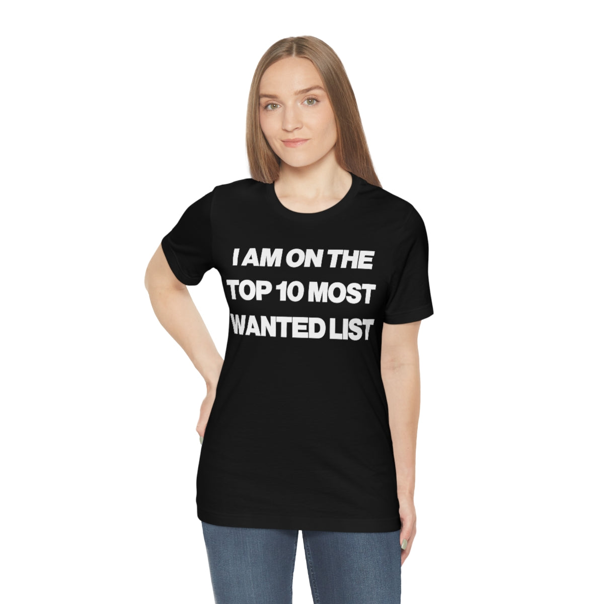 I AM ON THE TOP 10 MOST WANTED LIST TEE