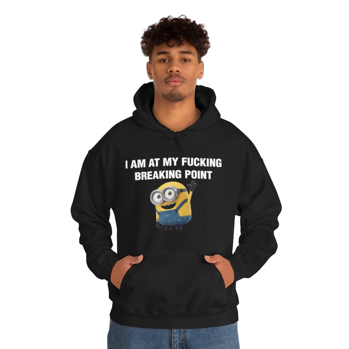 I AM AT MY FUCKING BREAKING POINT HOODIE