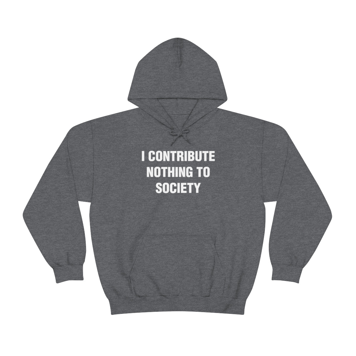 I CONTRIBUTE NOTHING TO SOCIETY HOODIE