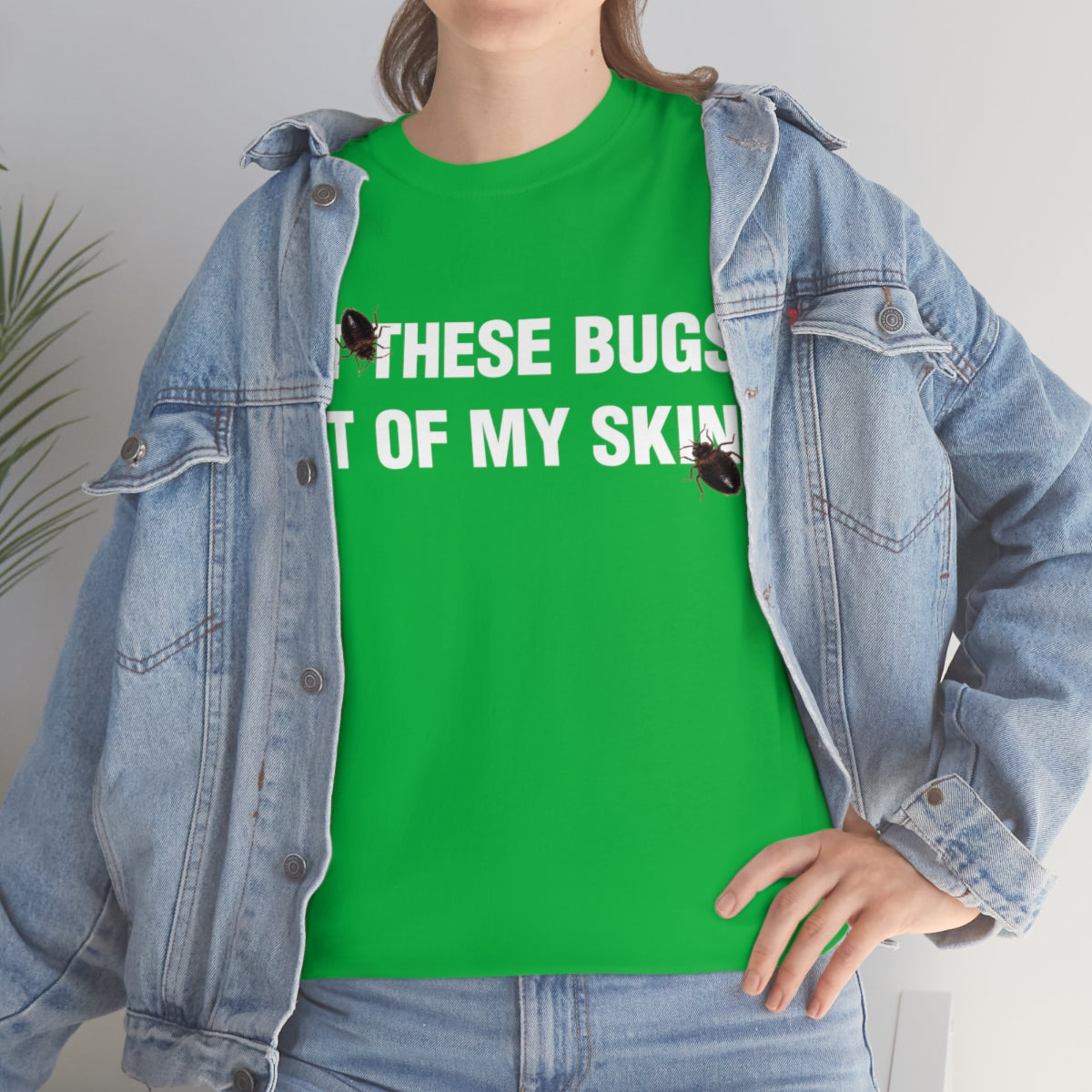 GET THESE BUGS OUT OF MY SKIN TEE