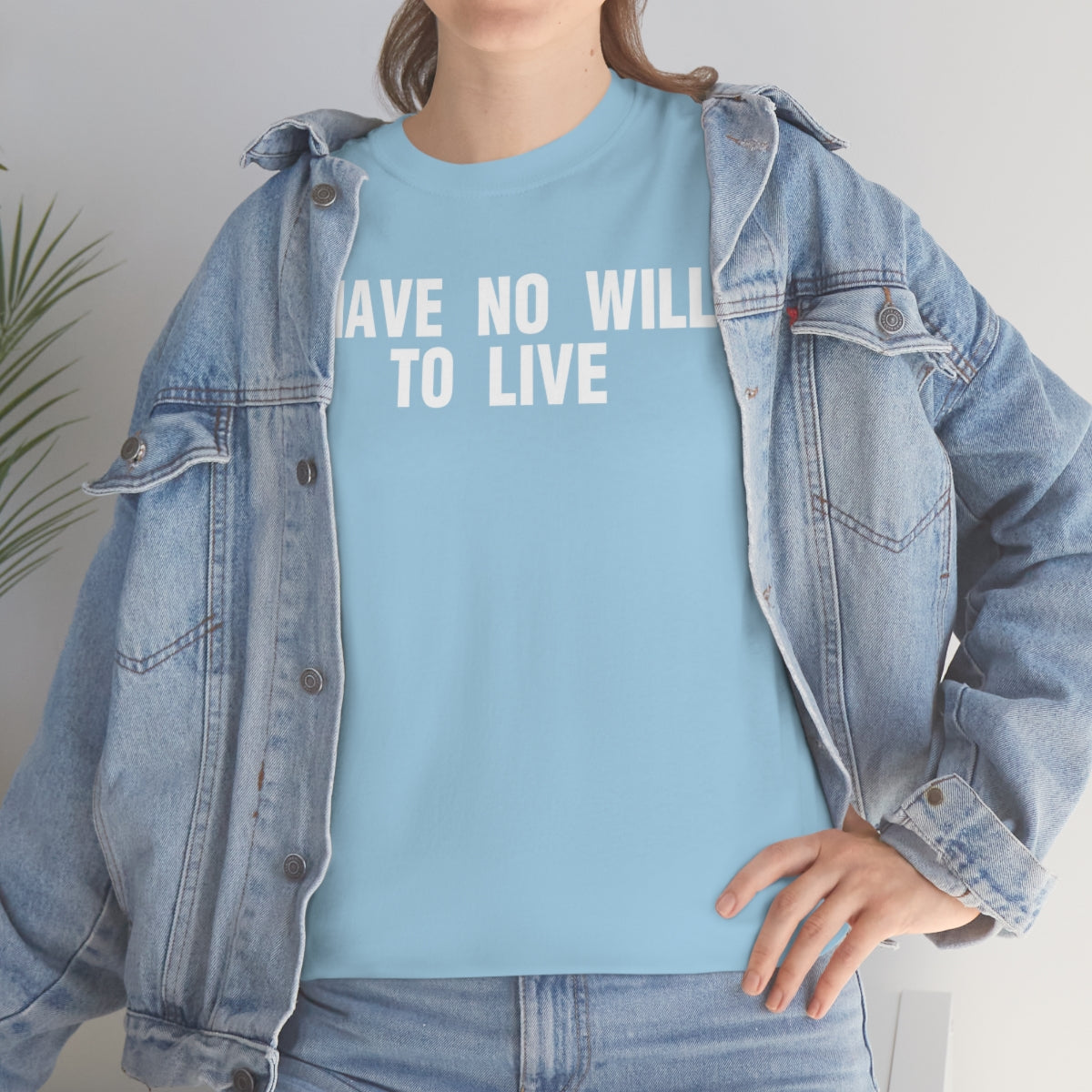 I HAVE NO WILL TO LIVE TEE