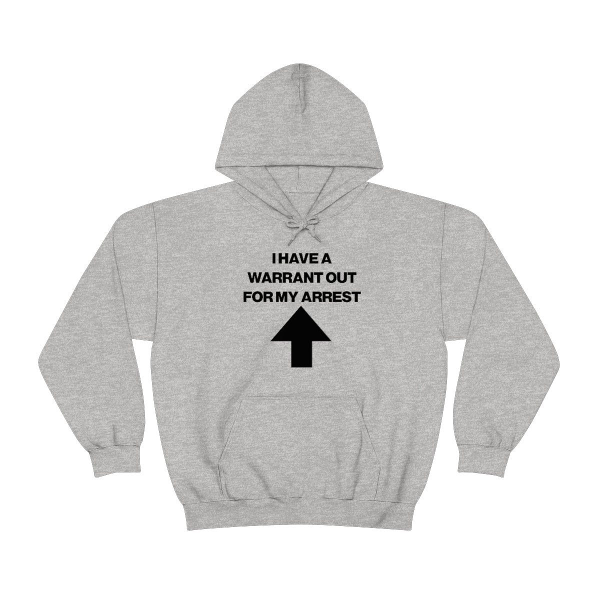 I HAVE A WARRANT OUT FOR MY ARREST HOODIE