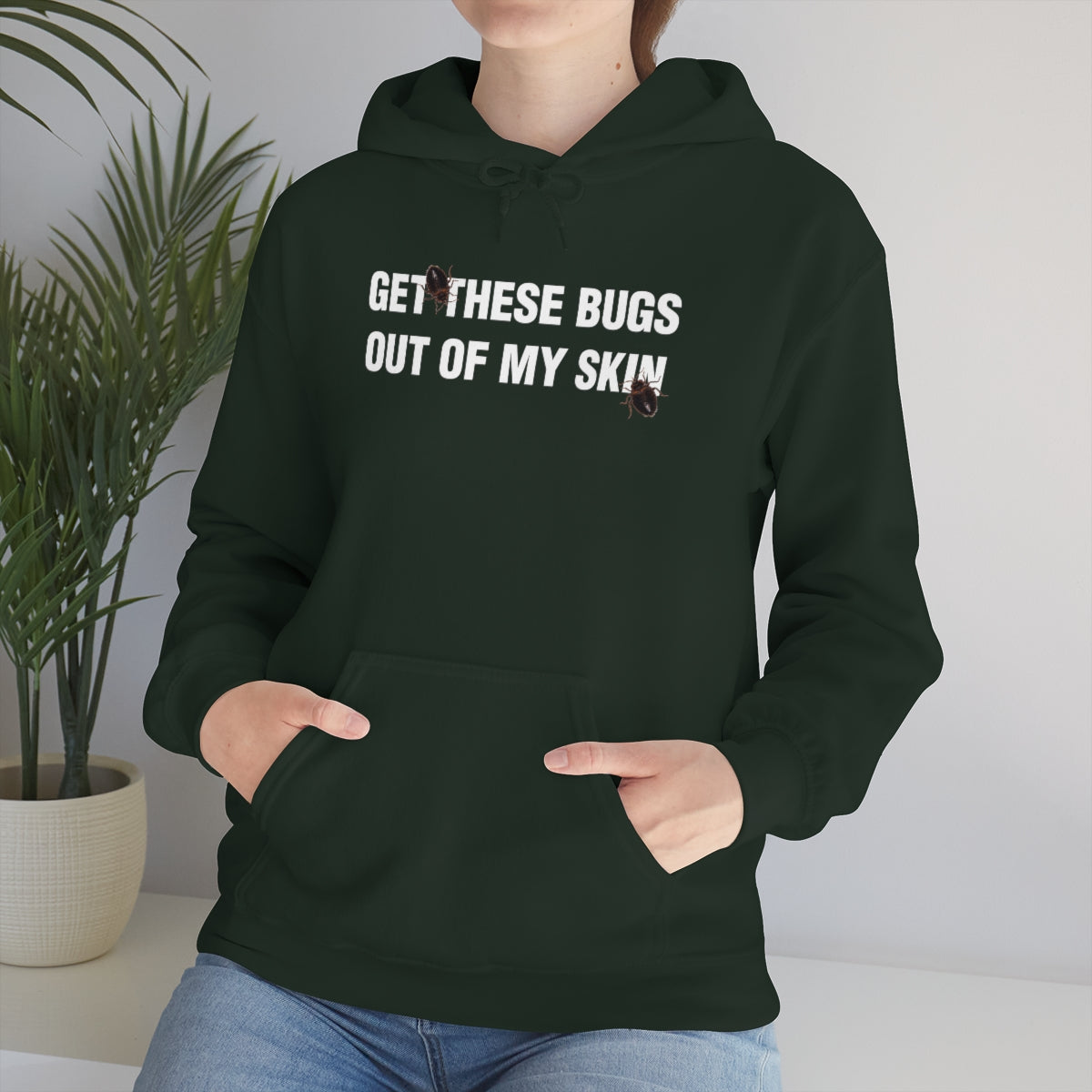 GET THESE BUGS OUT OF MY SKIN HOODIE