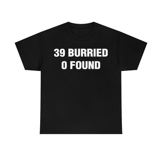39 BURRIED 0 FOUND TEE