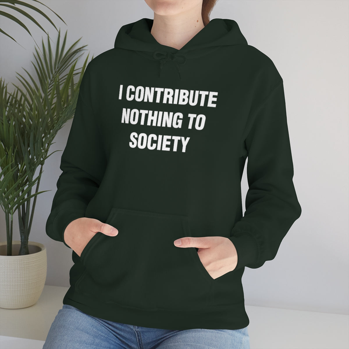 I CONTRIBUTE NOTHING TO SOCIETY HOODIE