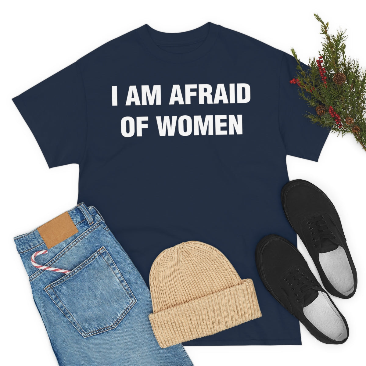 I AM AFRAID OF WOMEN TEE