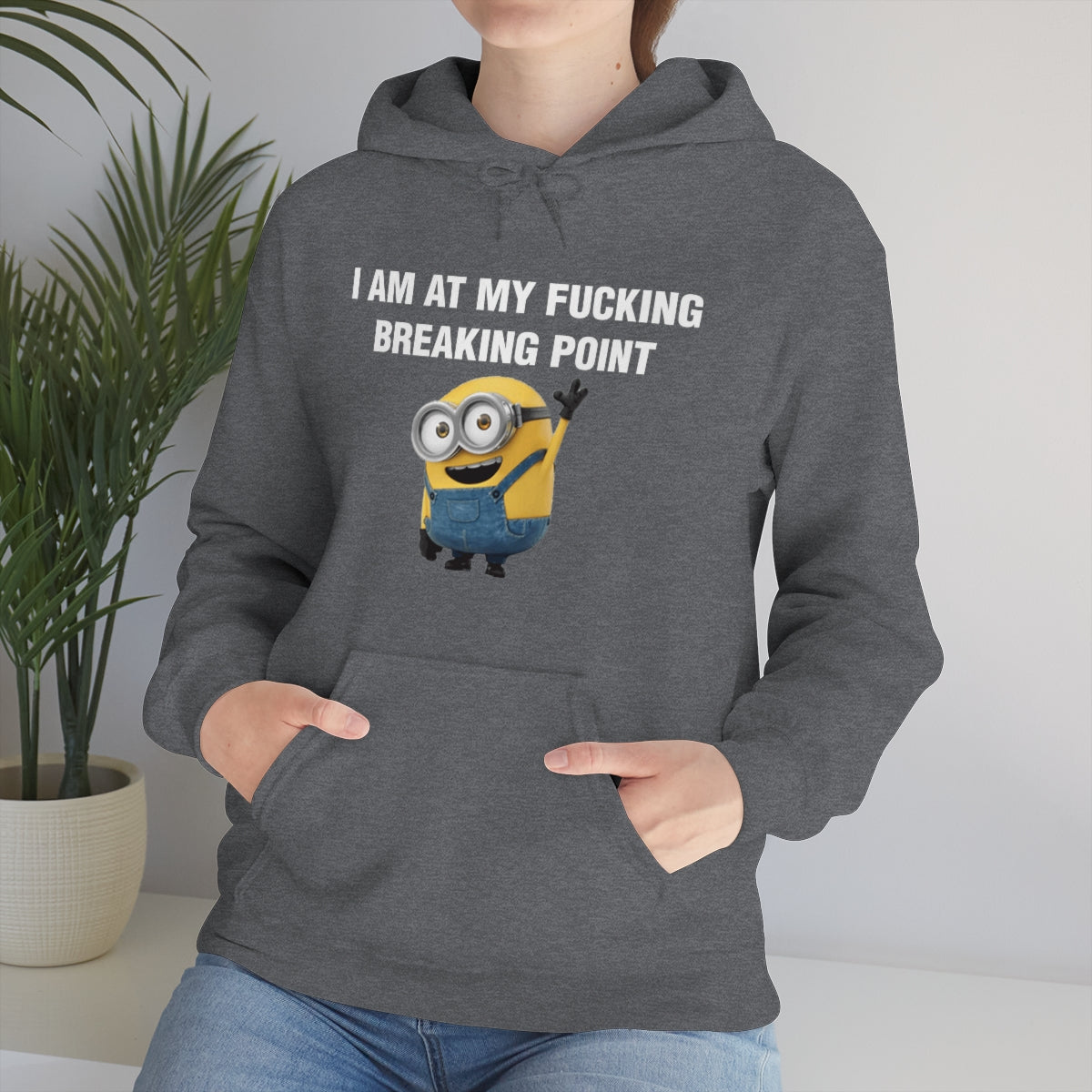 I AM AT MY FUCKING BREAKING POINT HOODIE