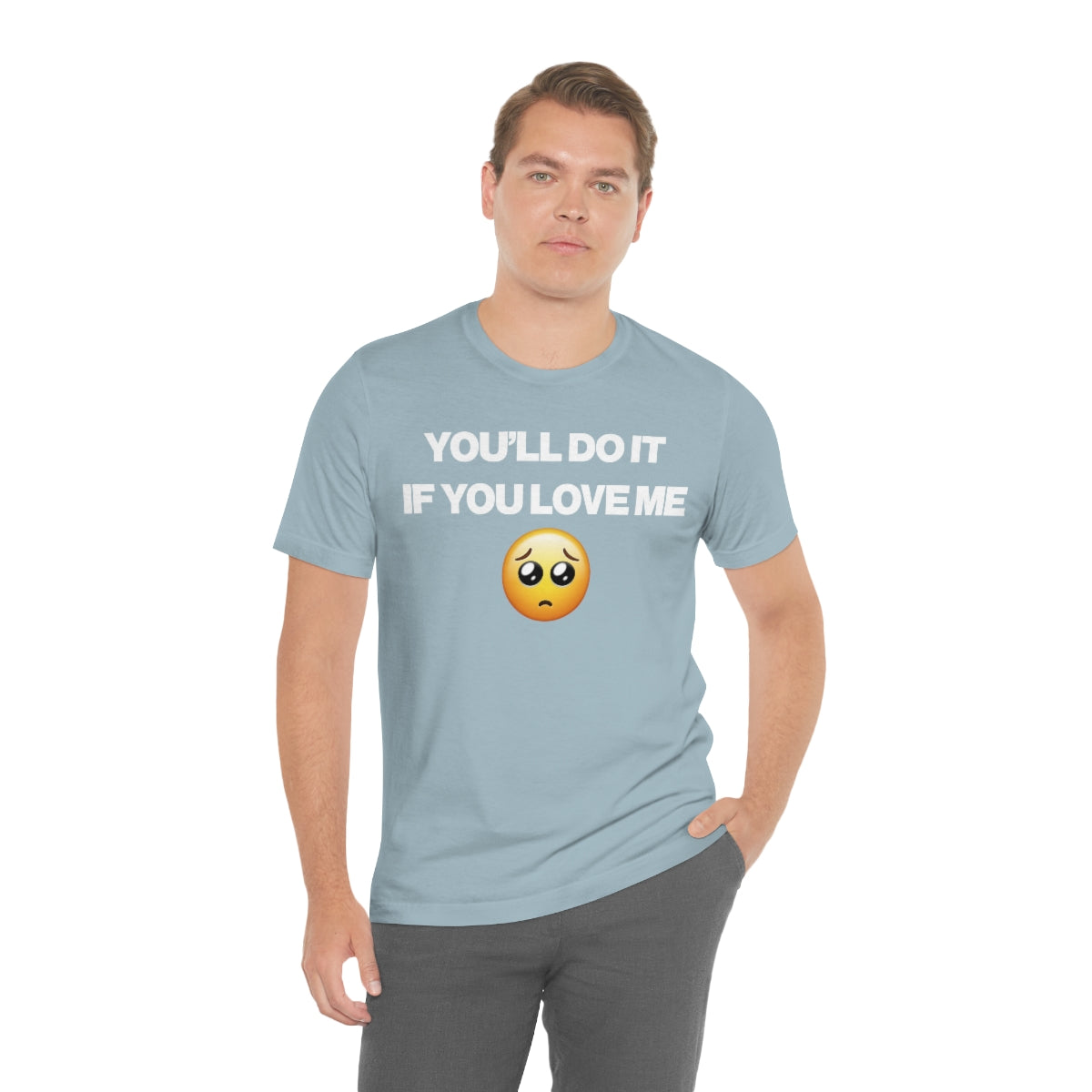 YOU'LL DO IT IF YOU LOVE ME TEE