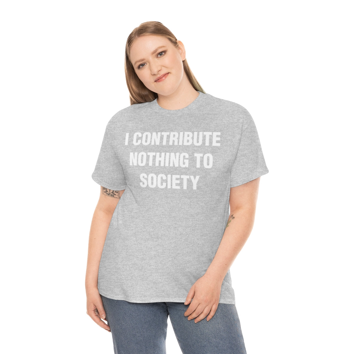 I CONTRIBUTE NOTHING TO SOCIETY TEE