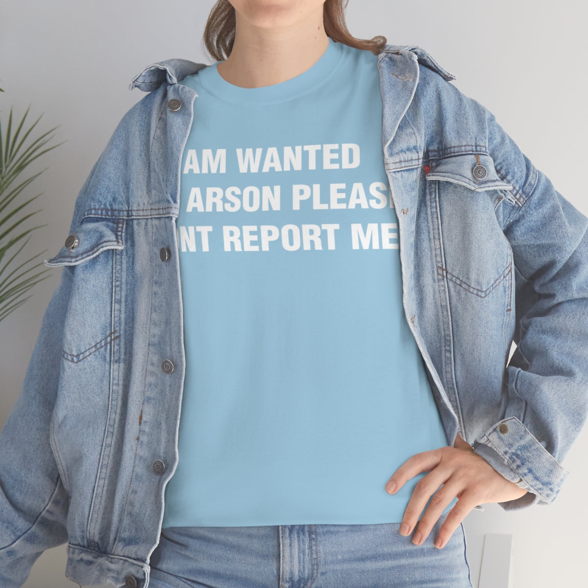 I AM WANTED  FOR ARSON PLEASE  DONT REPORT ME TEE