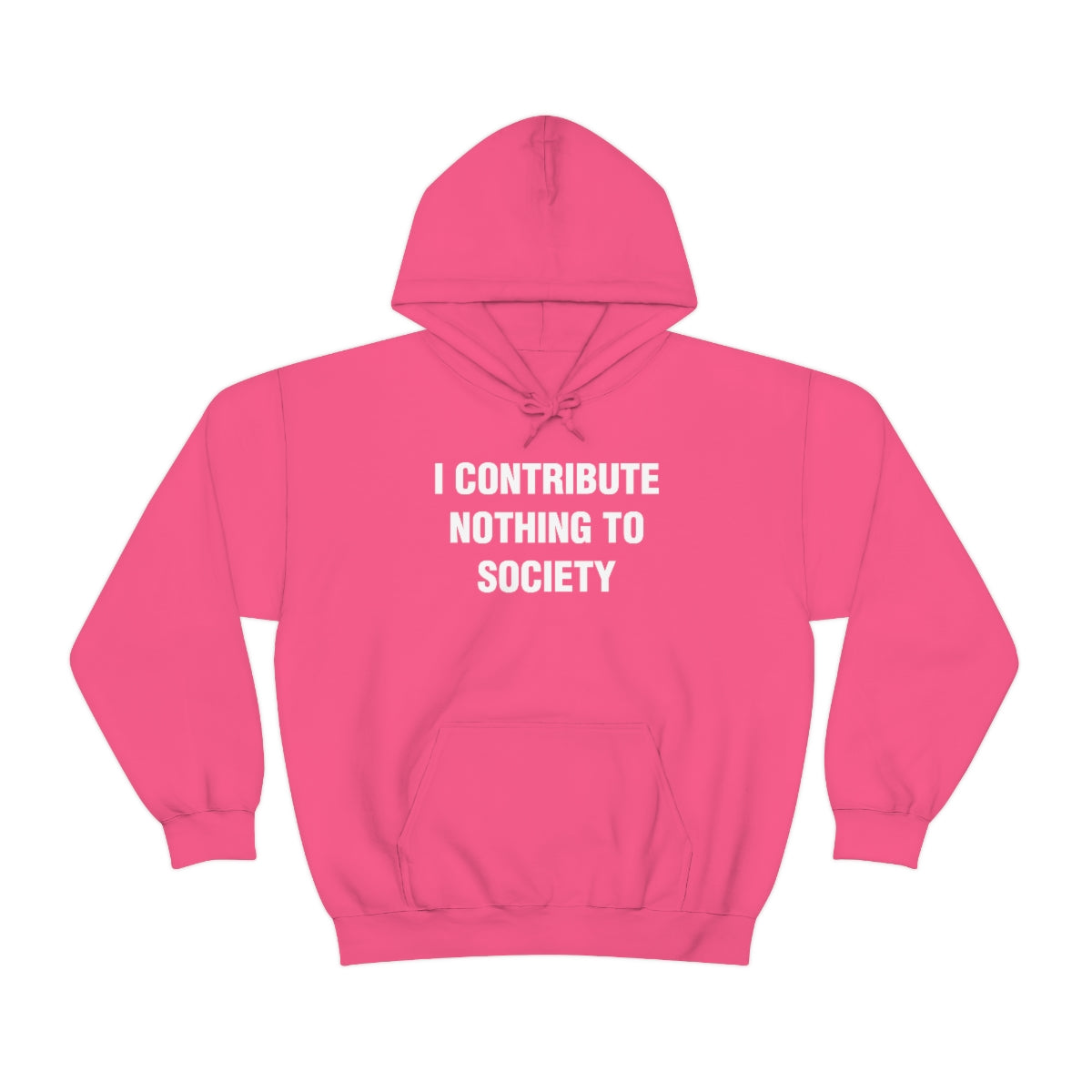 I CONTRIBUTE NOTHING TO SOCIETY HOODIE