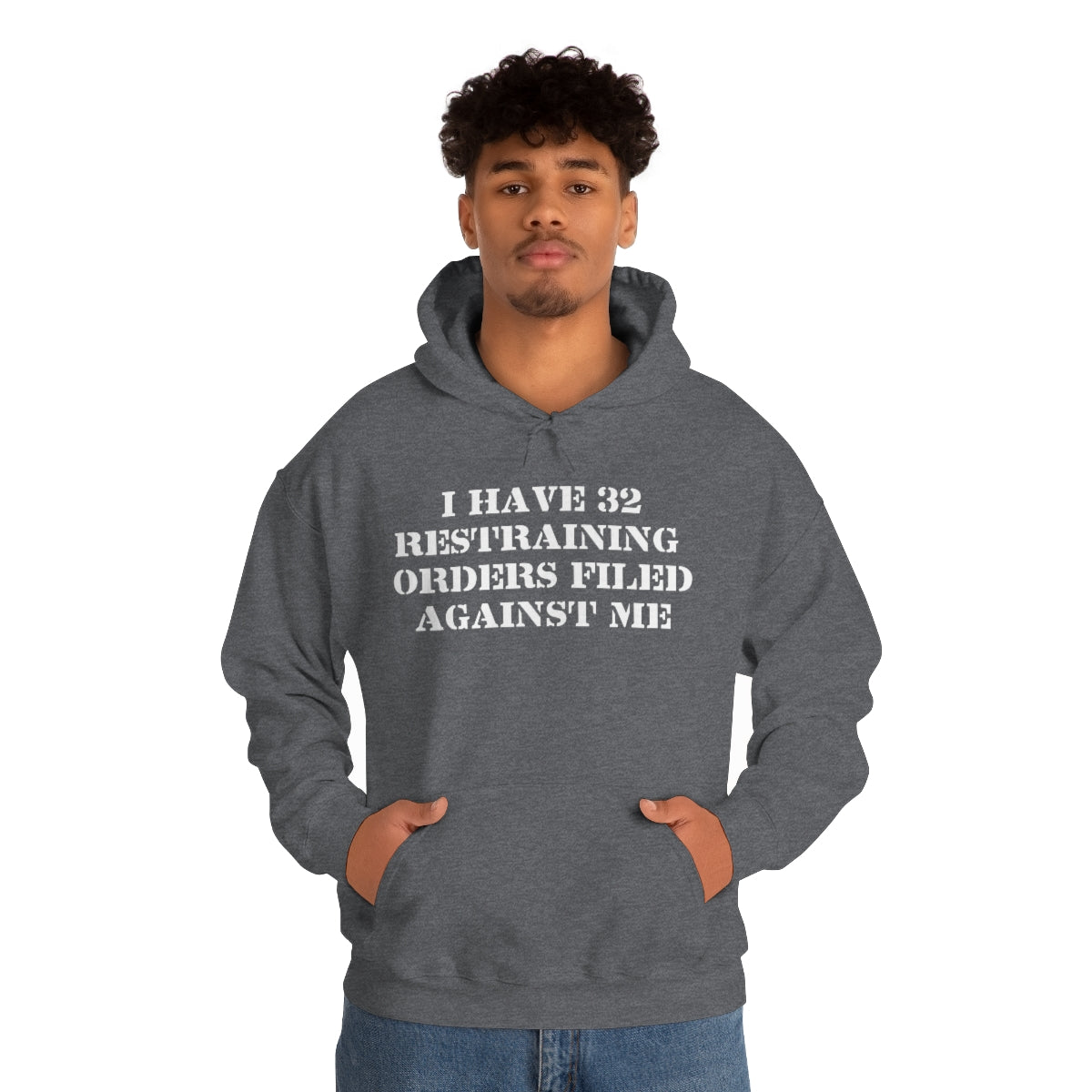 I HAVE 32 RESTRAINING  ORDERS FILED AGAINST ME HOODIE