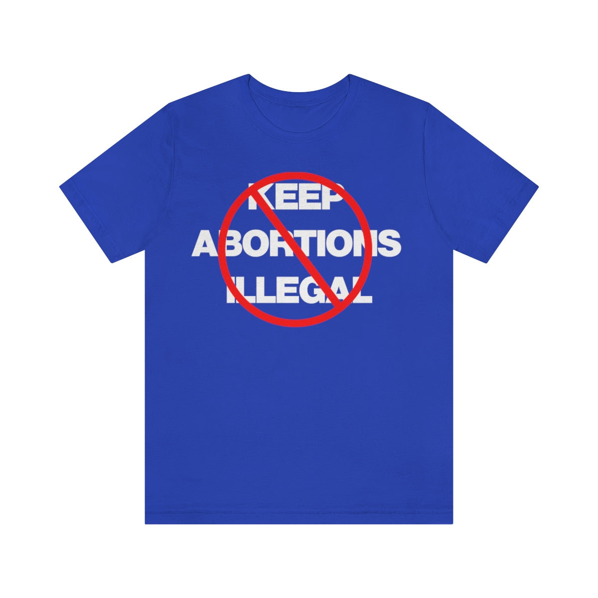 KEEP ABORTIONS ILLEGAL TEE