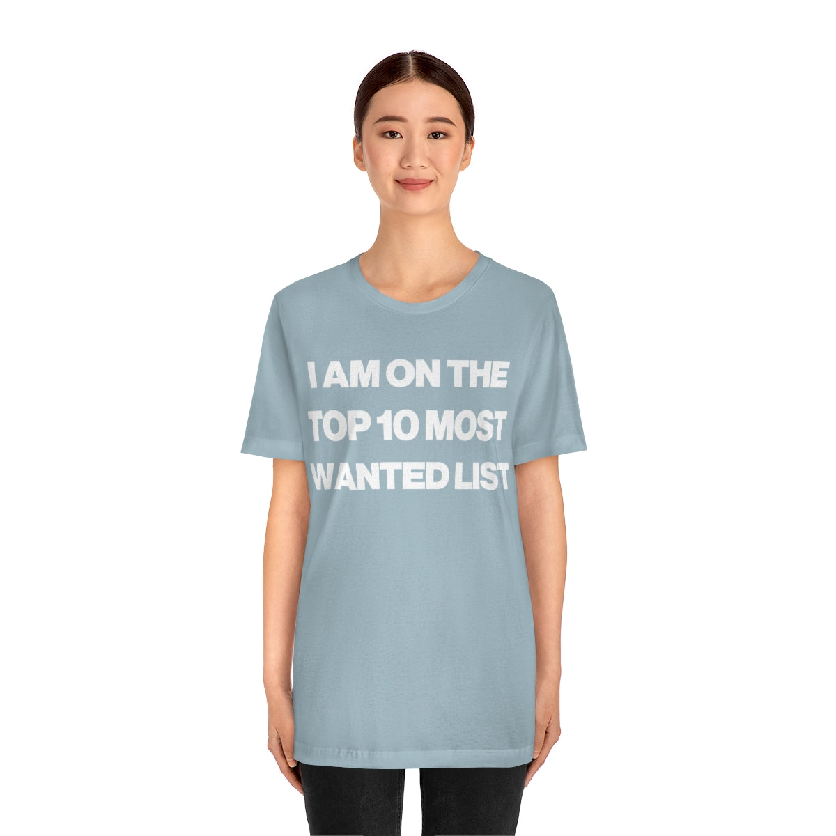 I AM ON THE TOP 10 MOST WANTED LIST TEE