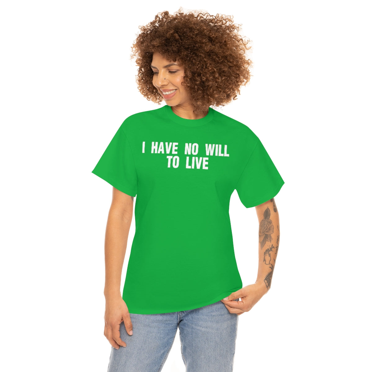 I HAVE NO WILL TO LIVE TEE