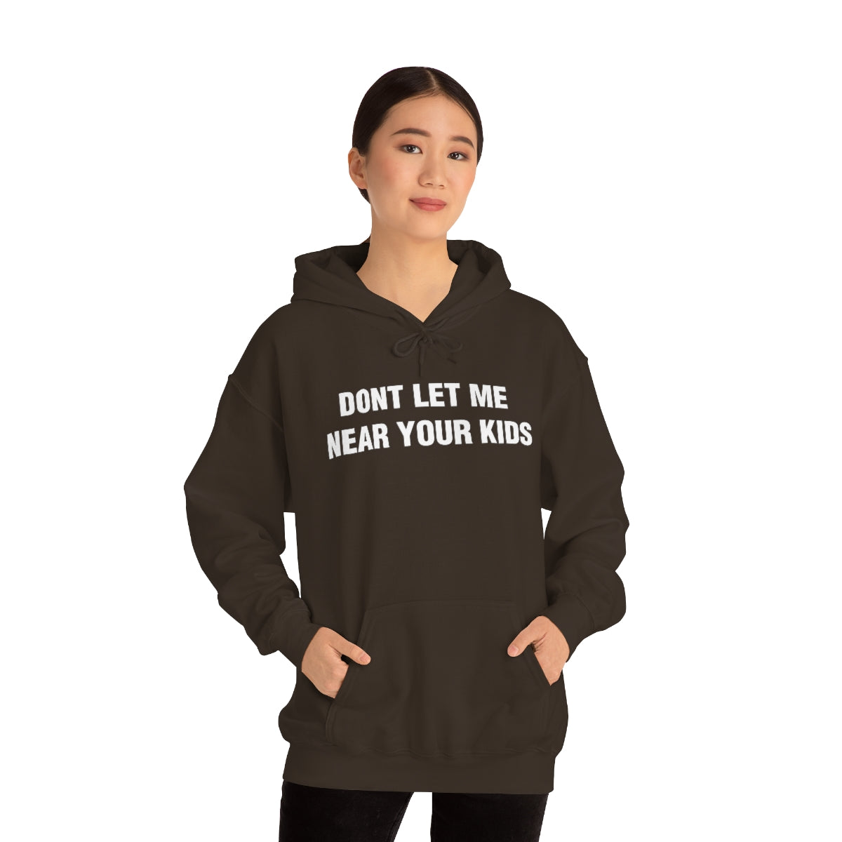 DONT LET ME  NEAR YOUR KIDS HOODIE