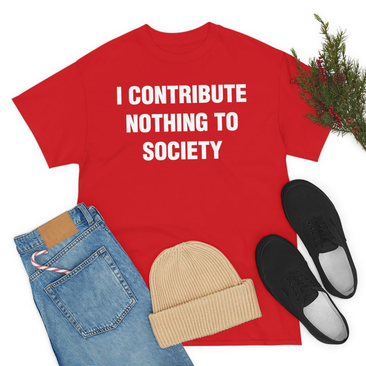 I CONTRIBUTE NOTHING TO SOCIETY TEE