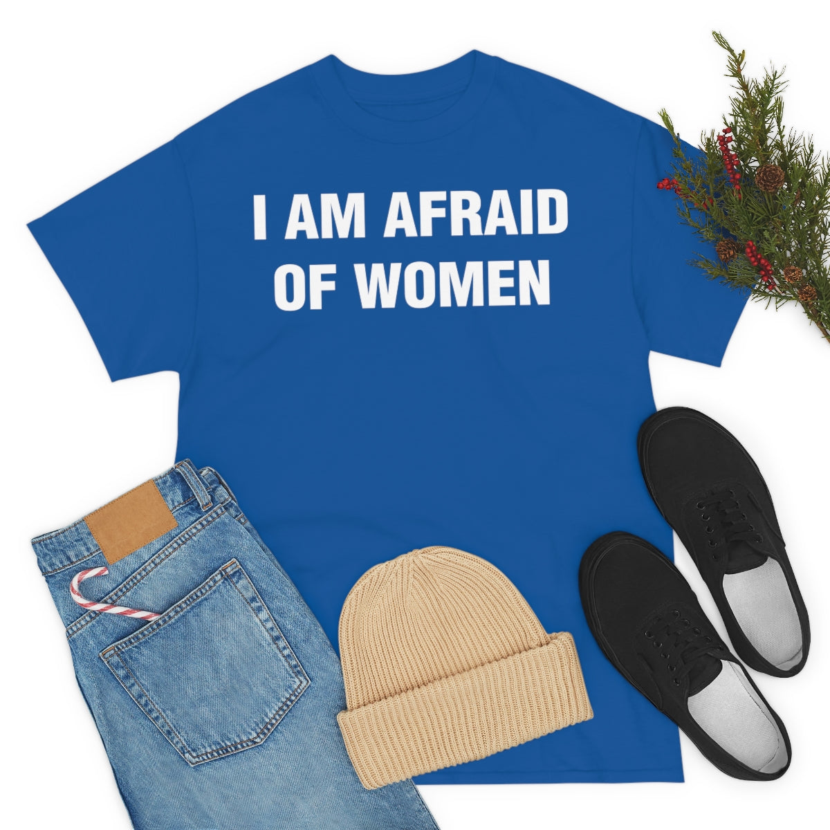 I AM AFRAID OF WOMEN TEE