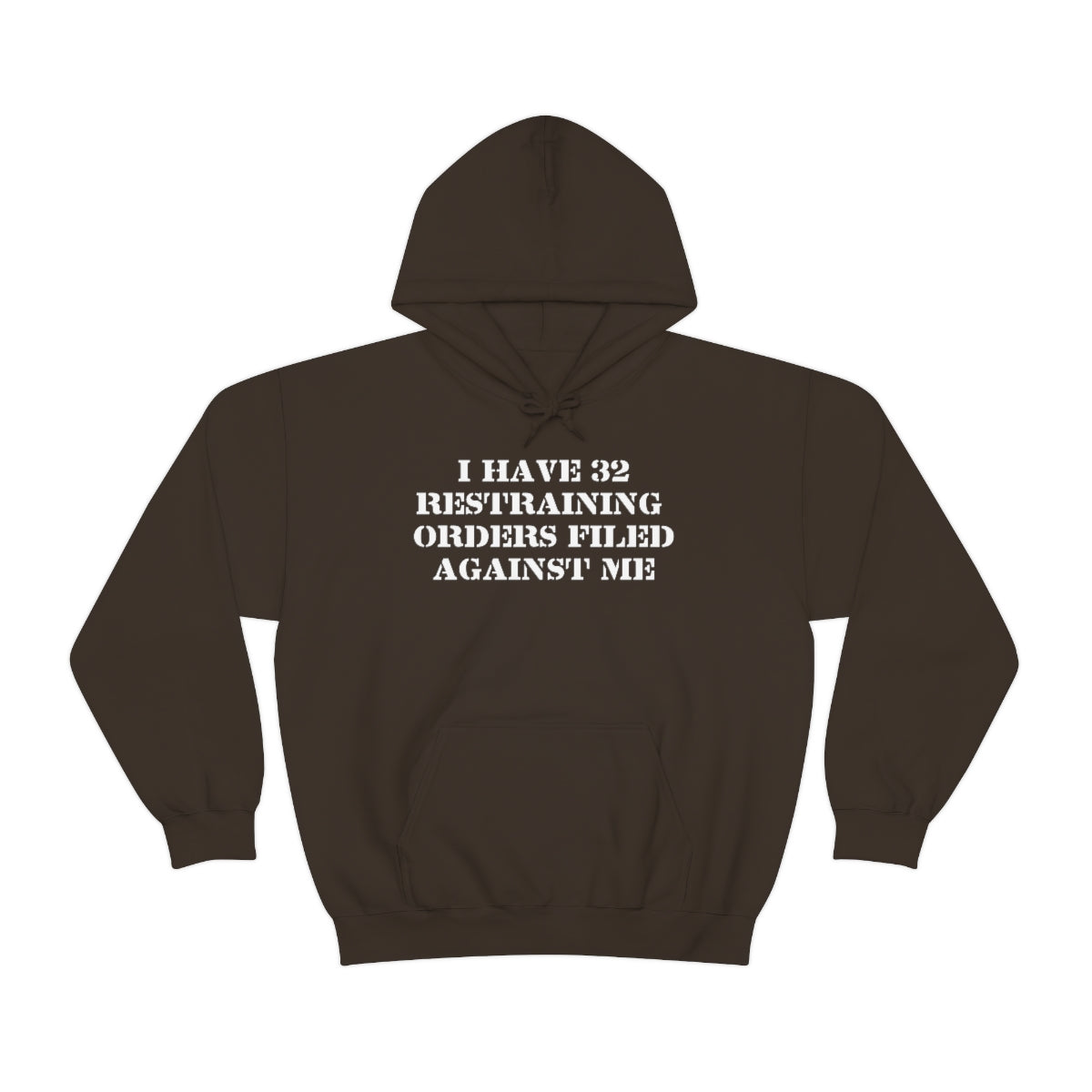 I HAVE 32 RESTRAINING  ORDERS FILED AGAINST ME HOODIE