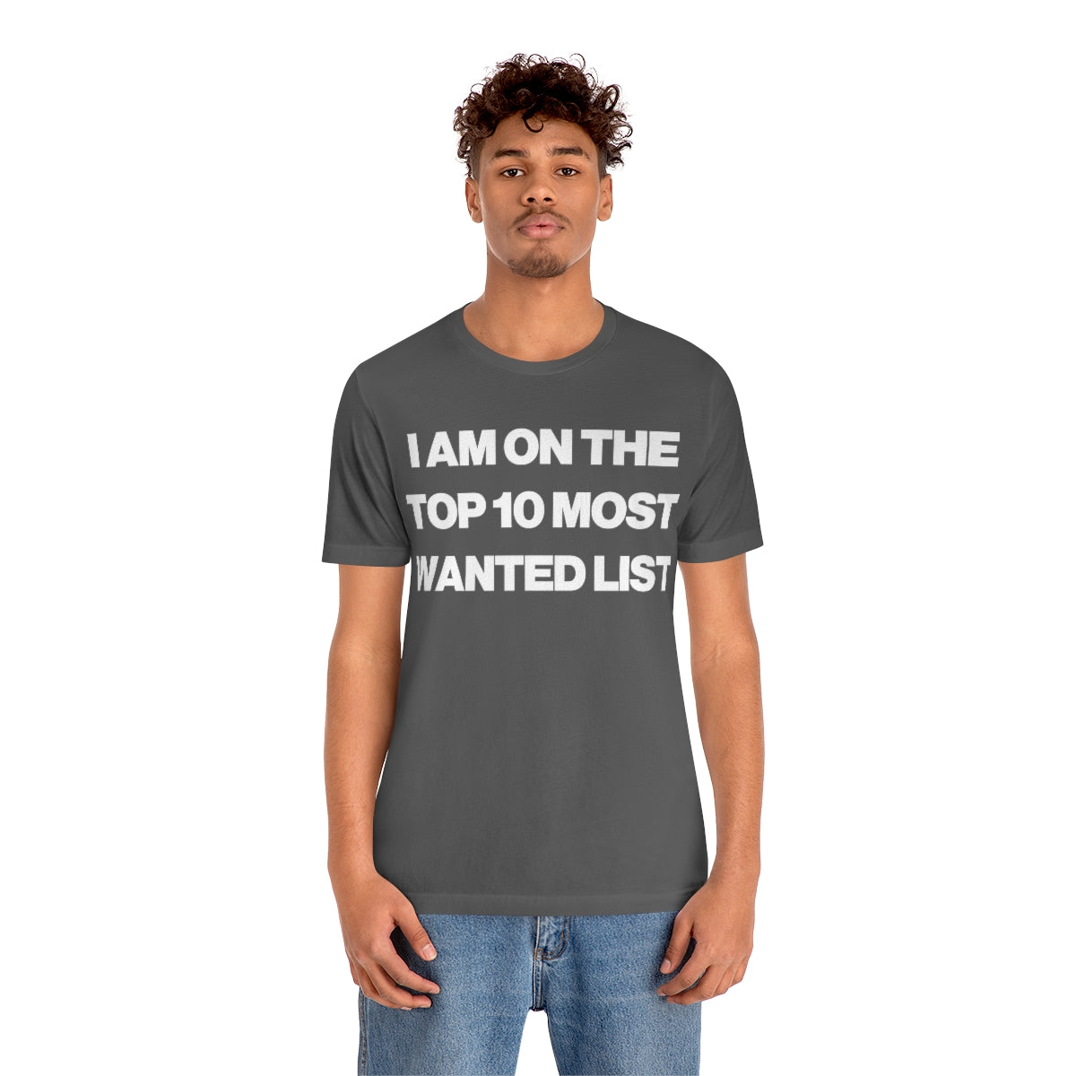 I AM ON THE TOP 10 MOST WANTED LIST TEE