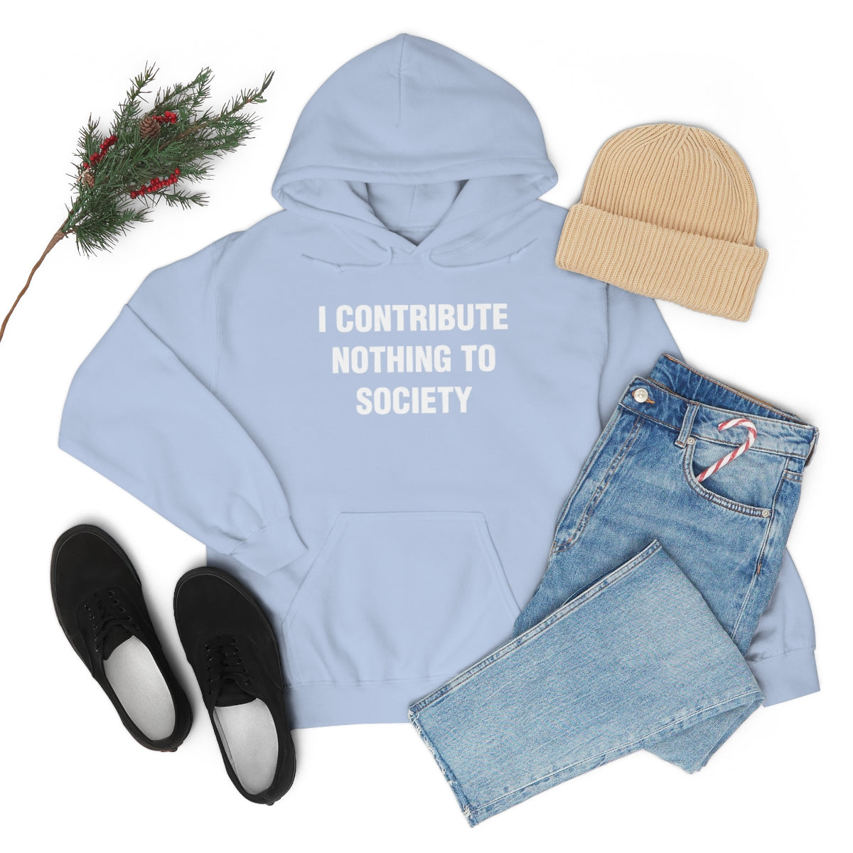 I CONTRIBUTE NOTHING TO SOCIETY HOODIE