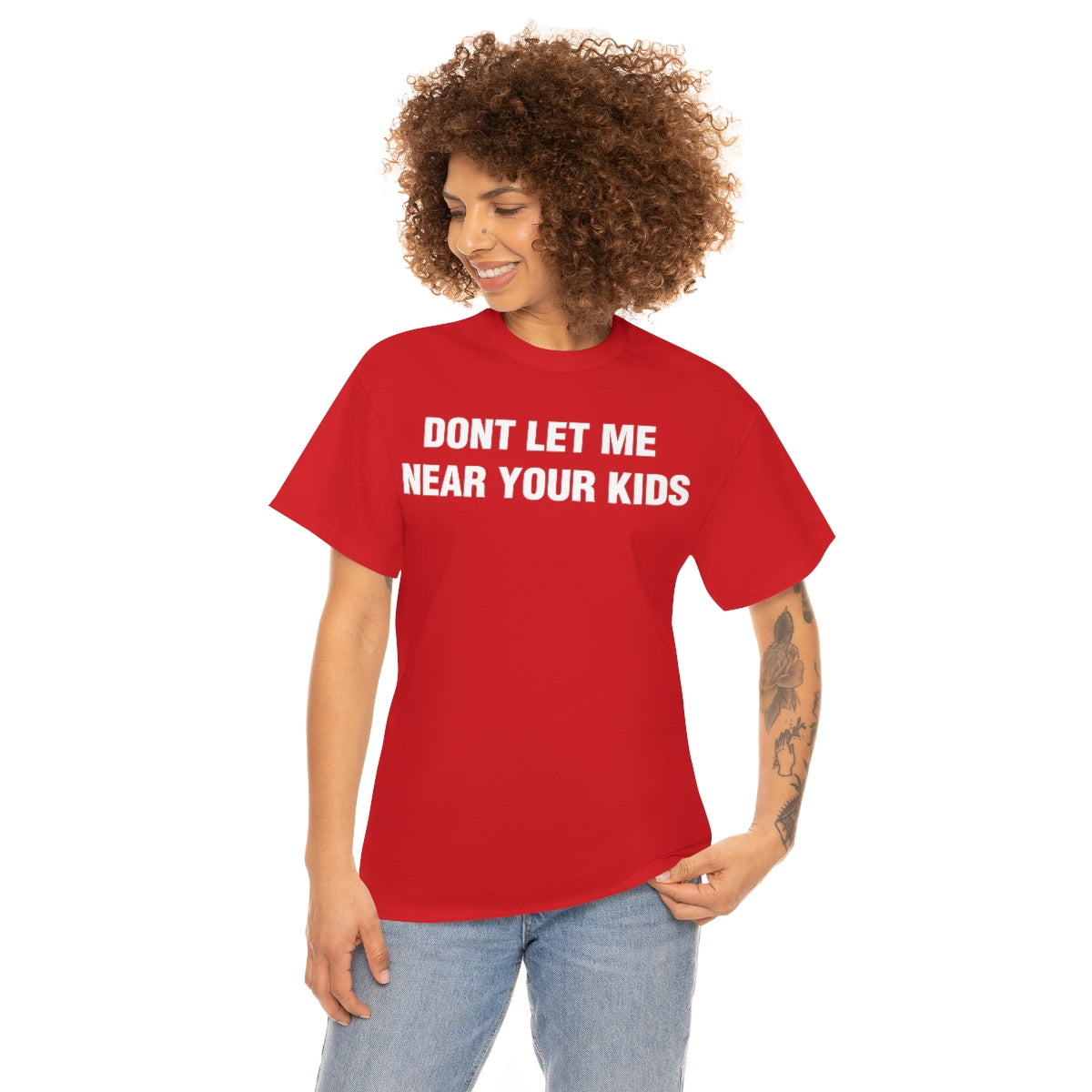 DONT LET ME  NEAR YOUR KIDS TEE