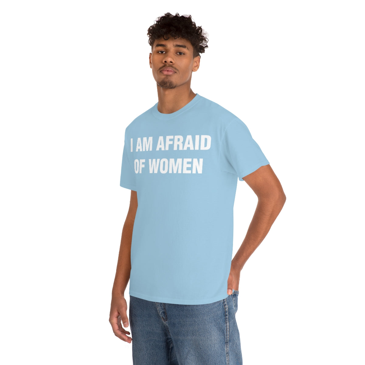 I AM AFRAID OF WOMEN TEE