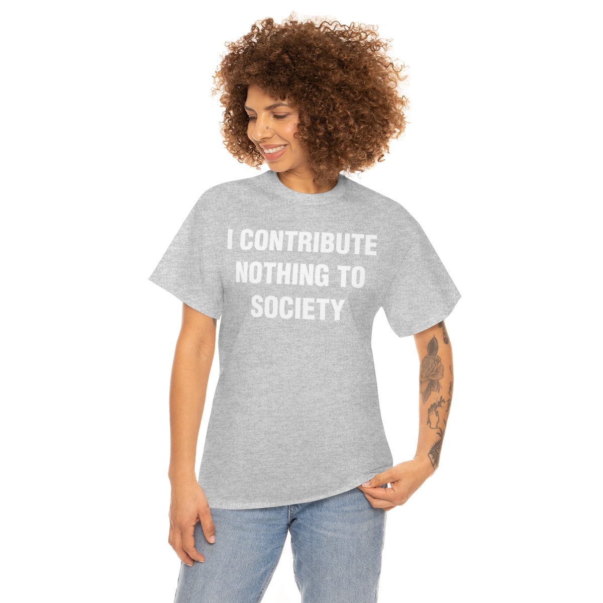 I CONTRIBUTE NOTHING TO SOCIETY TEE