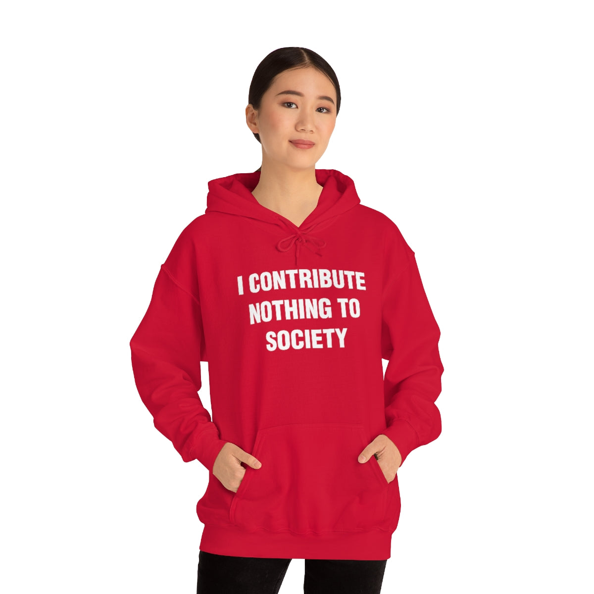 I CONTRIBUTE NOTHING TO SOCIETY HOODIE