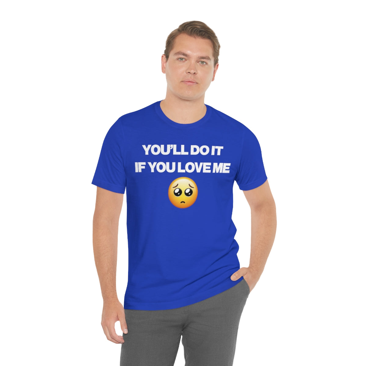 YOU'LL DO IT IF YOU LOVE ME TEE