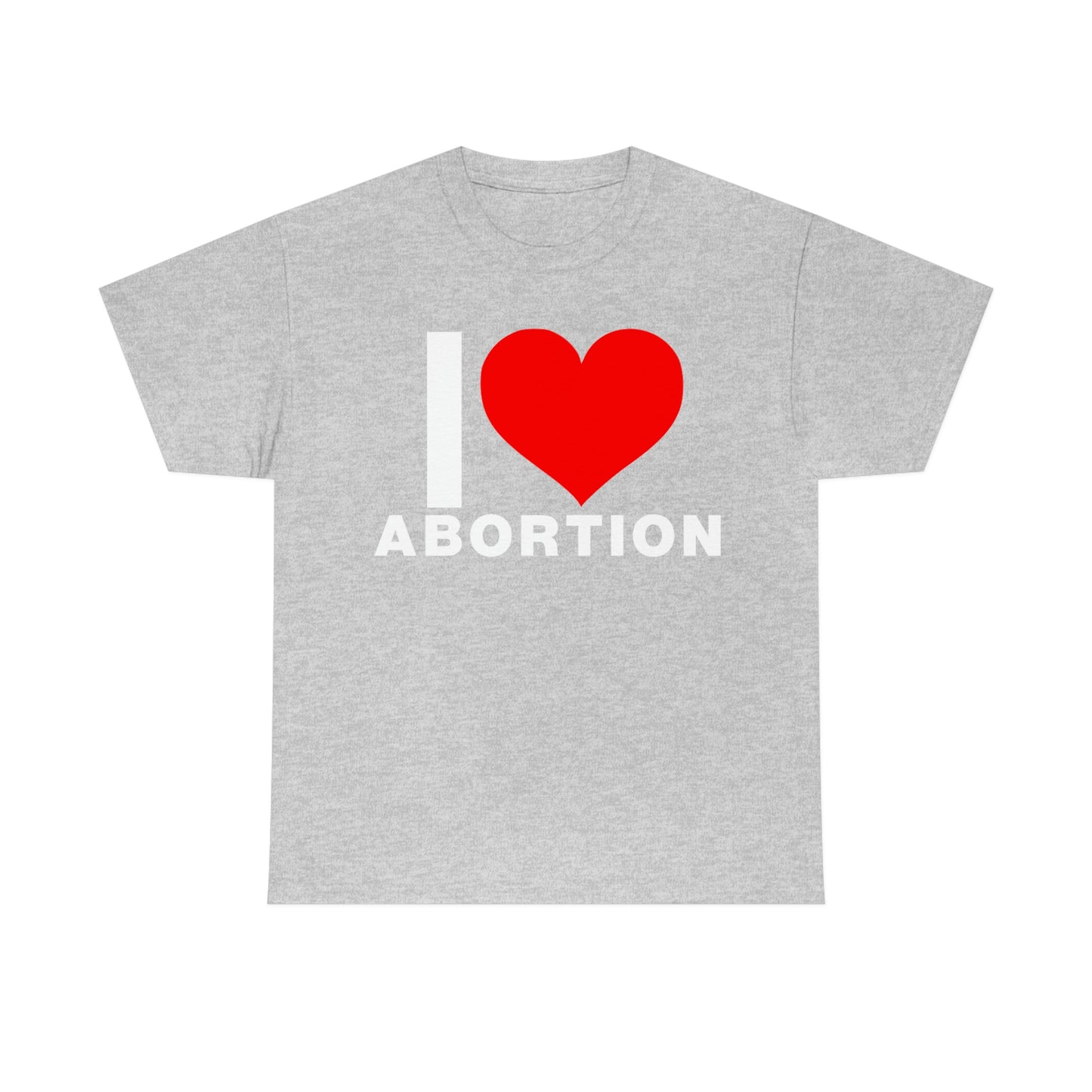 I LOVE ABORTION TEE