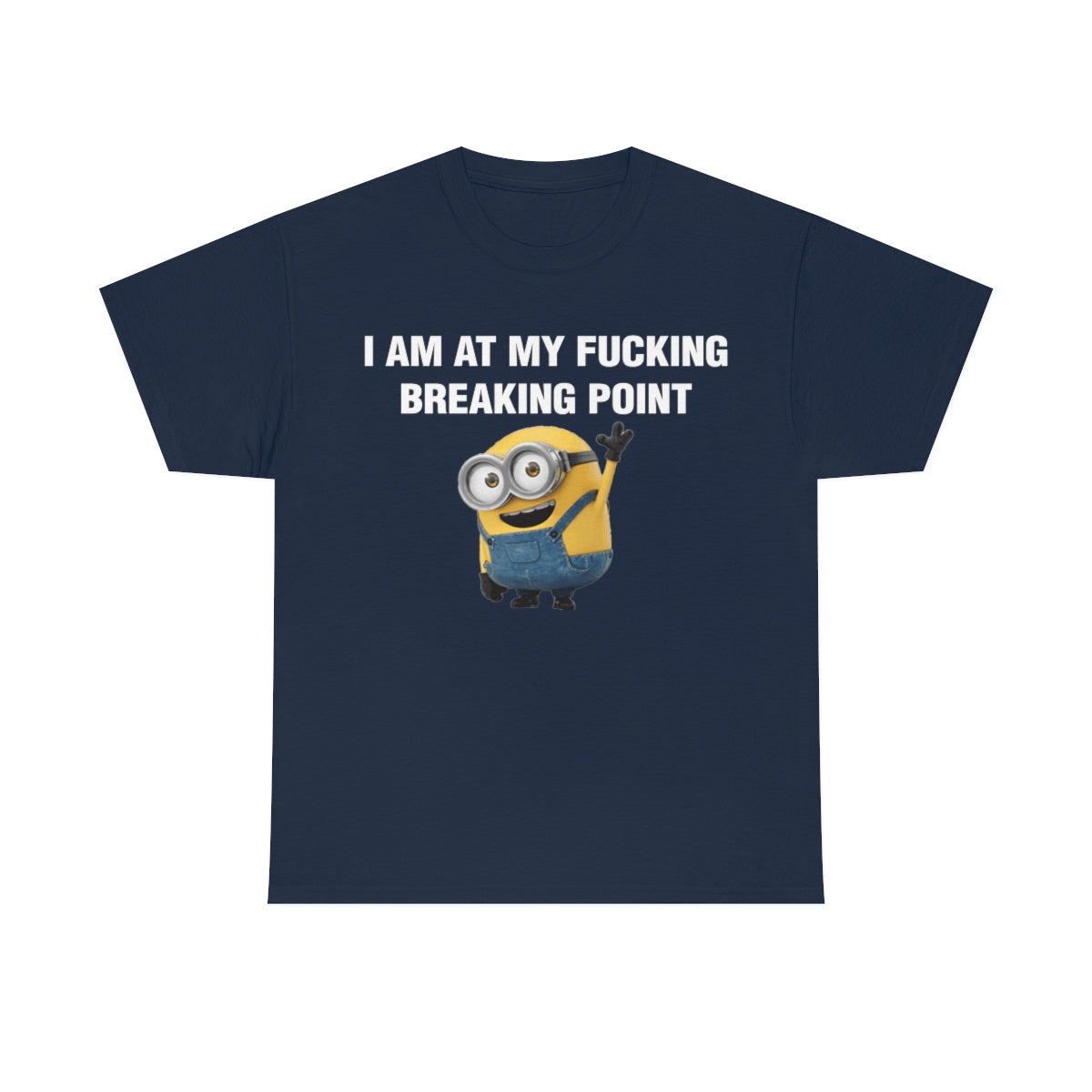 I AM AT MY FUCKING BREAKING POINT TEE