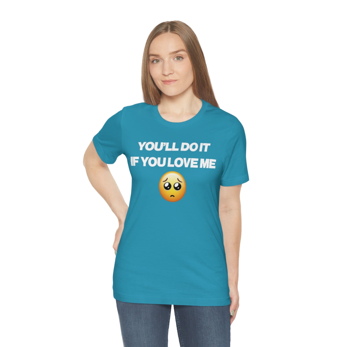 YOU'LL DO IT IF YOU LOVE ME TEE