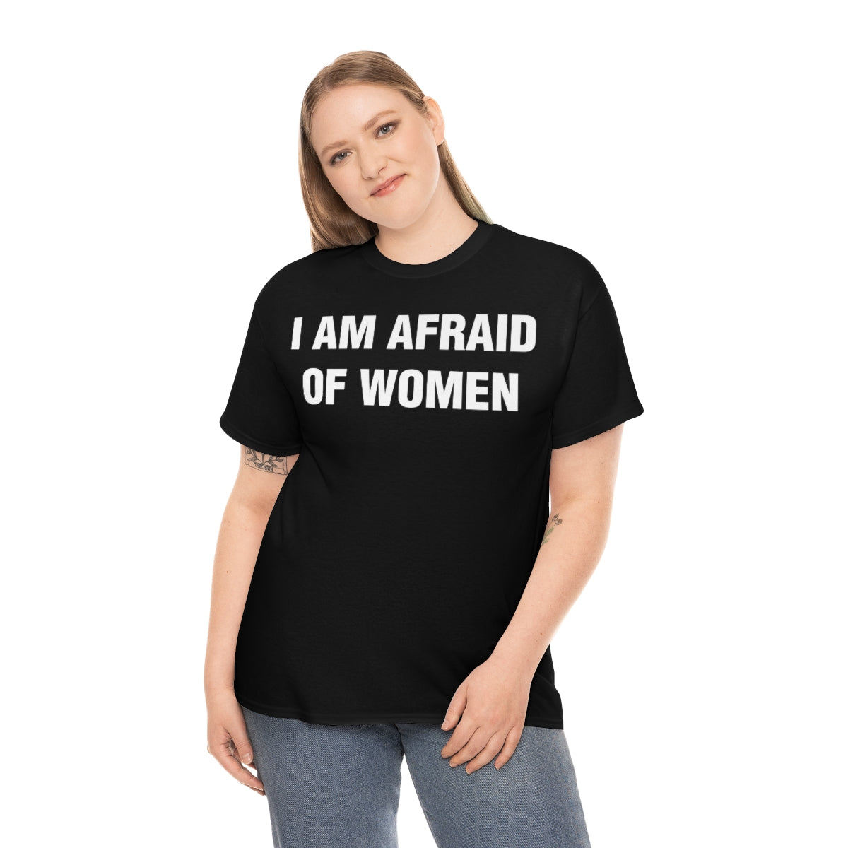 I AM AFRAID OF WOMEN TEE