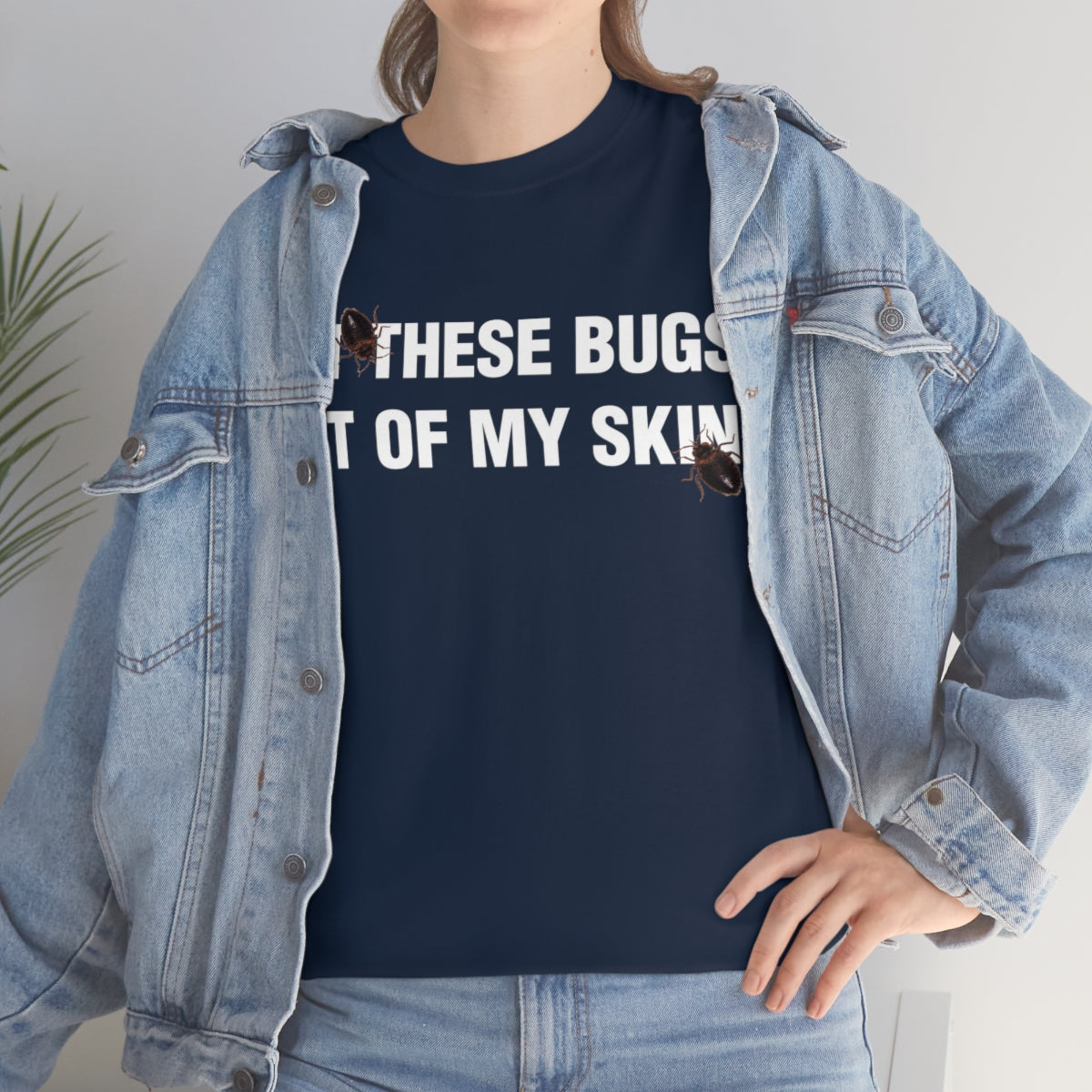 GET THESE BUGS OUT OF MY SKIN TEE