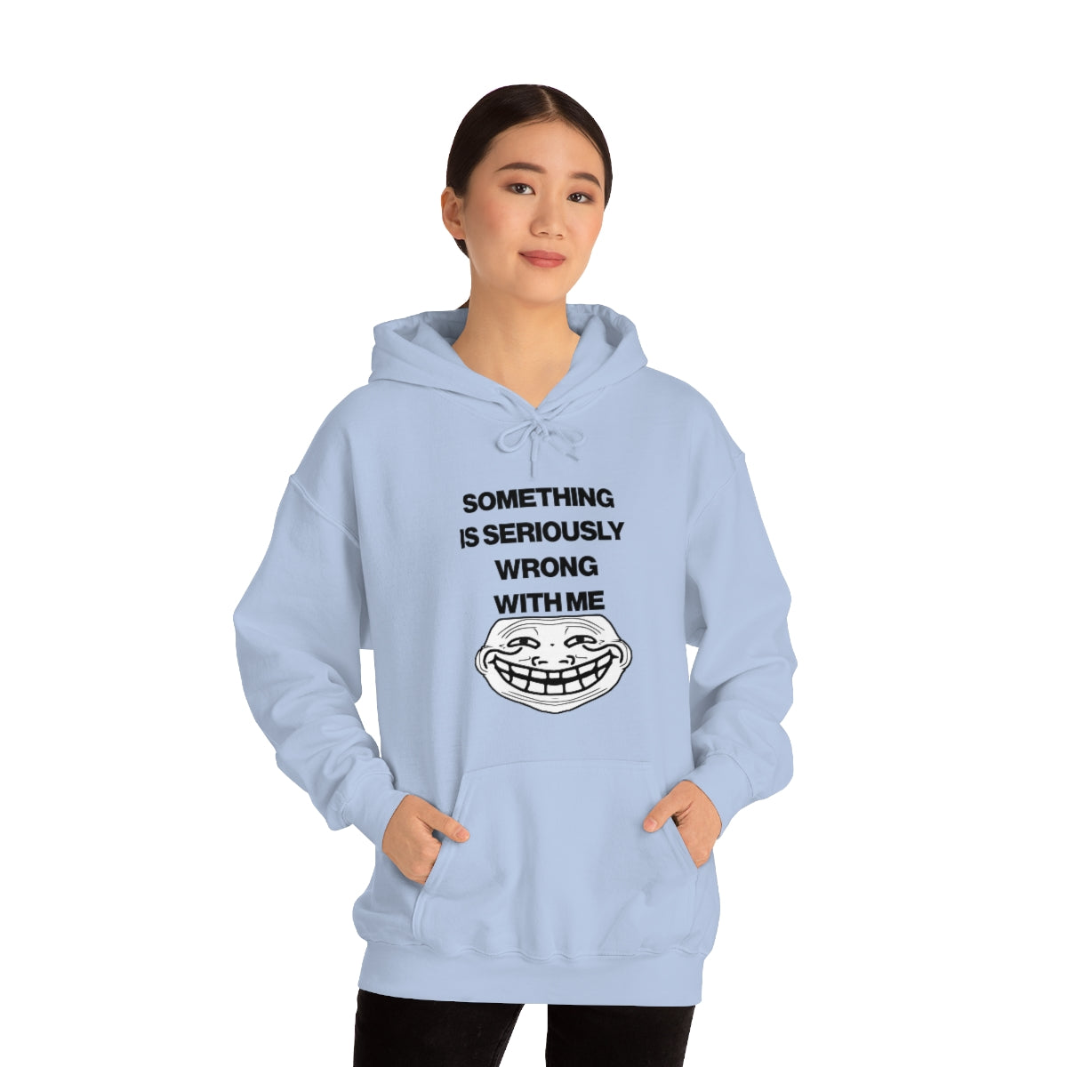 SOMETHING  IS SERIOUSLY  WRONG WITH ME HOODIE