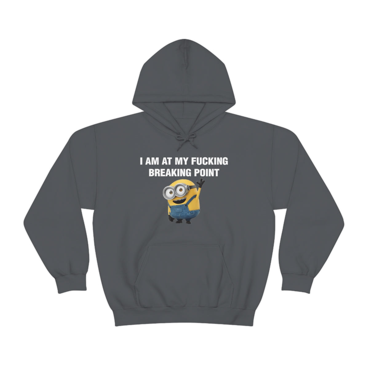 I AM AT MY FUCKING BREAKING POINT HOODIE