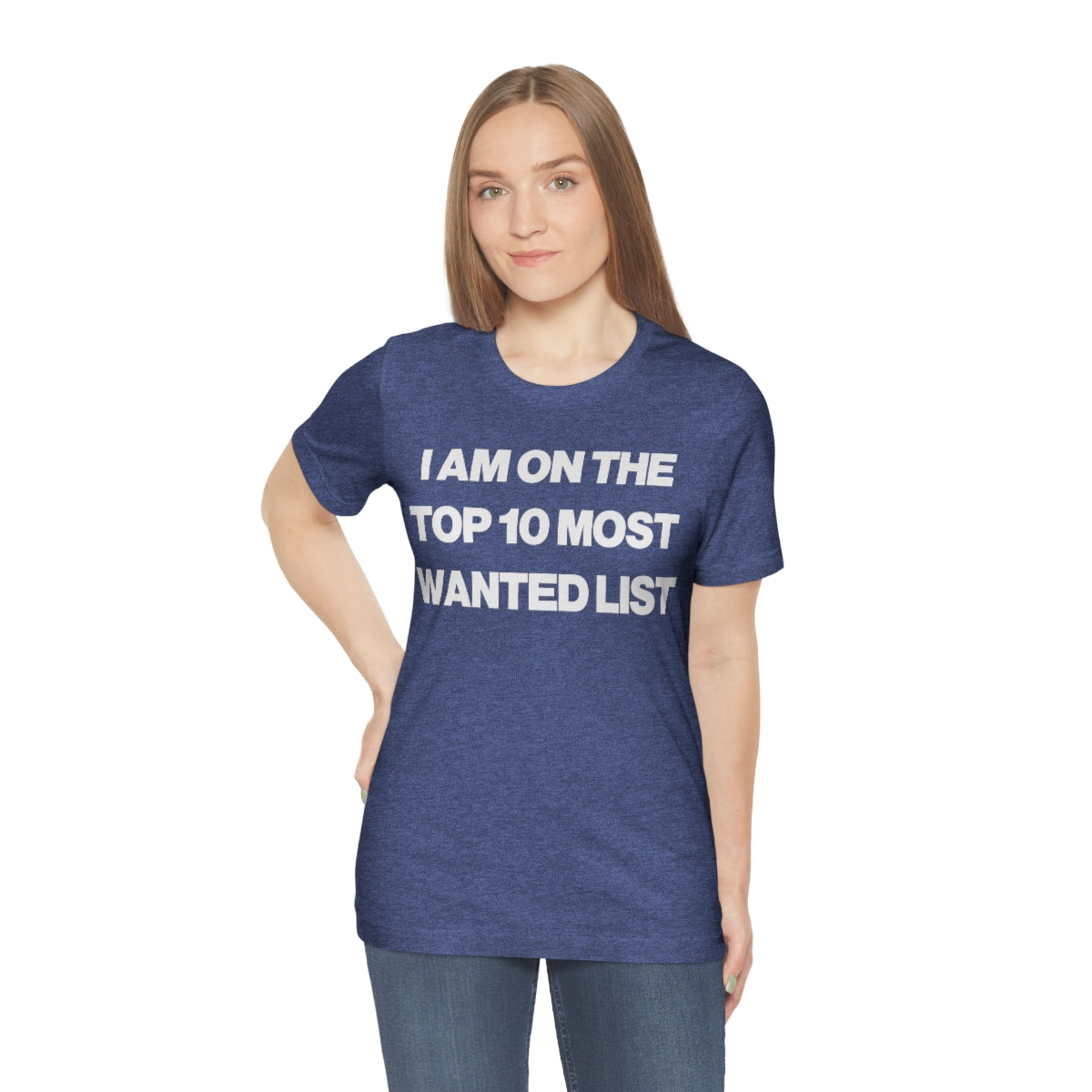 I AM ON THE TOP 10 MOST WANTED LIST TEE