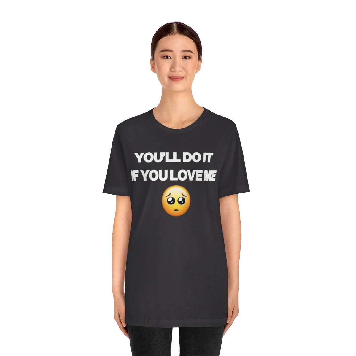 YOU'LL DO IT IF YOU LOVE ME TEE