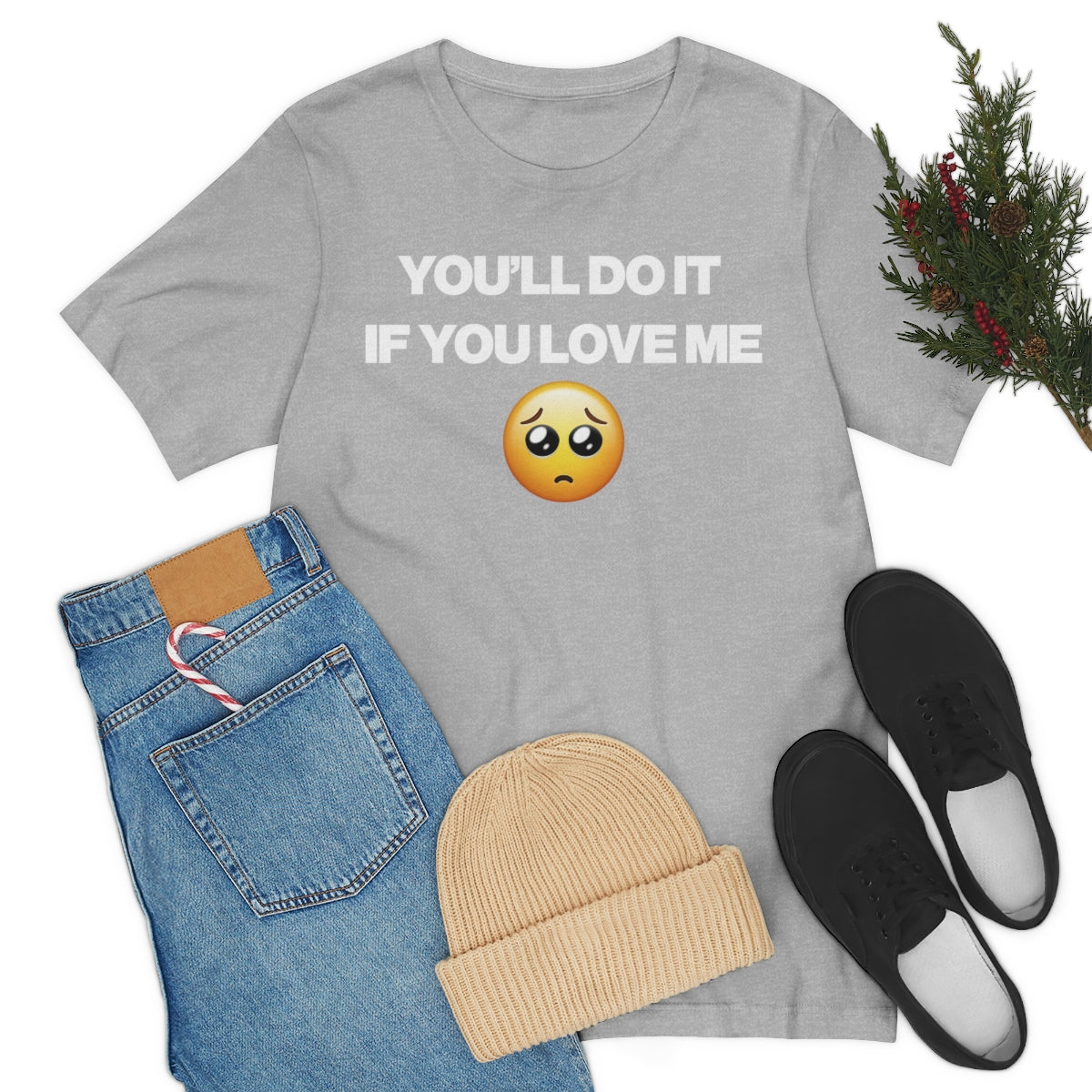 YOU'LL DO IT IF YOU LOVE ME TEE