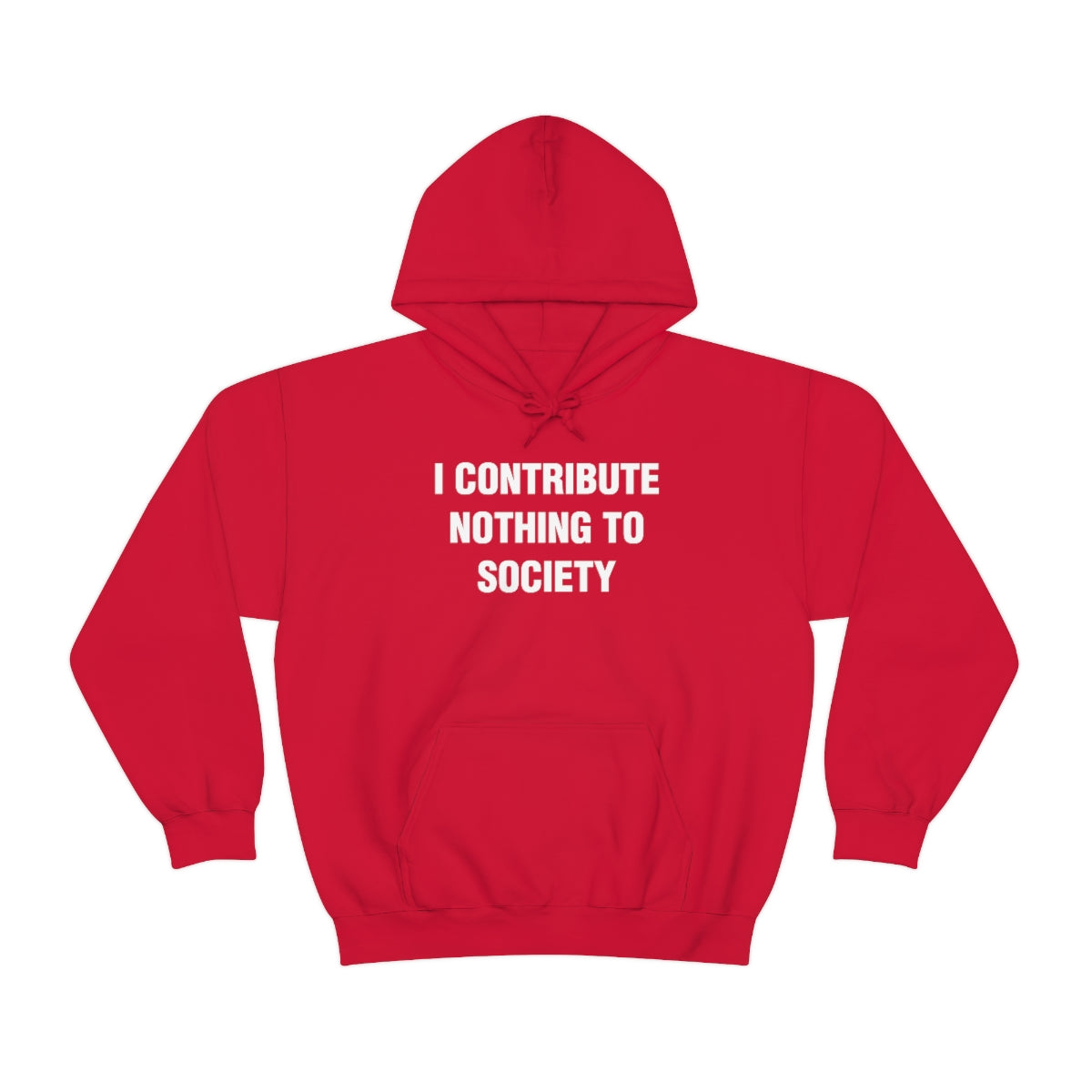 I CONTRIBUTE NOTHING TO SOCIETY HOODIE