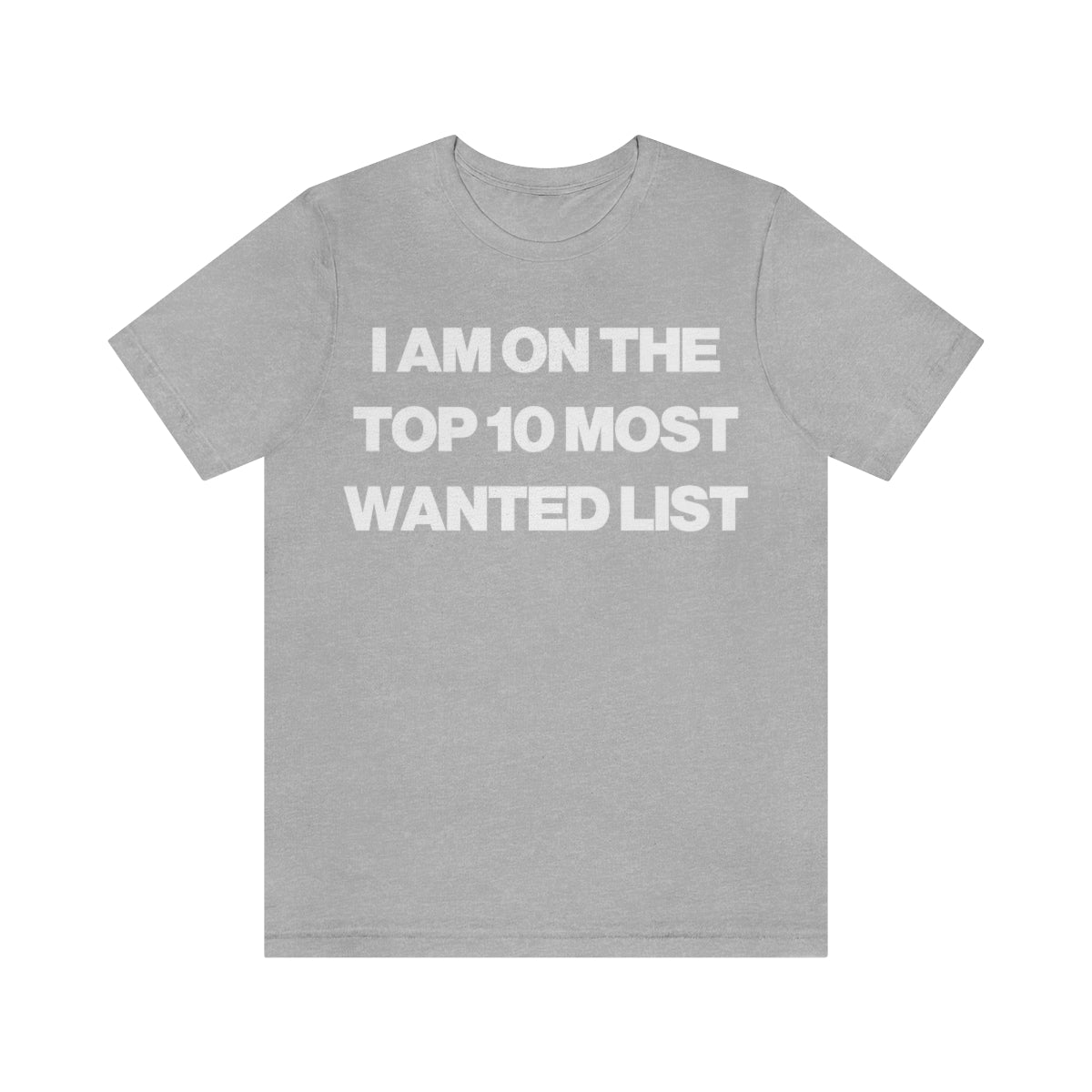 I AM ON THE TOP 10 MOST WANTED LIST TEE