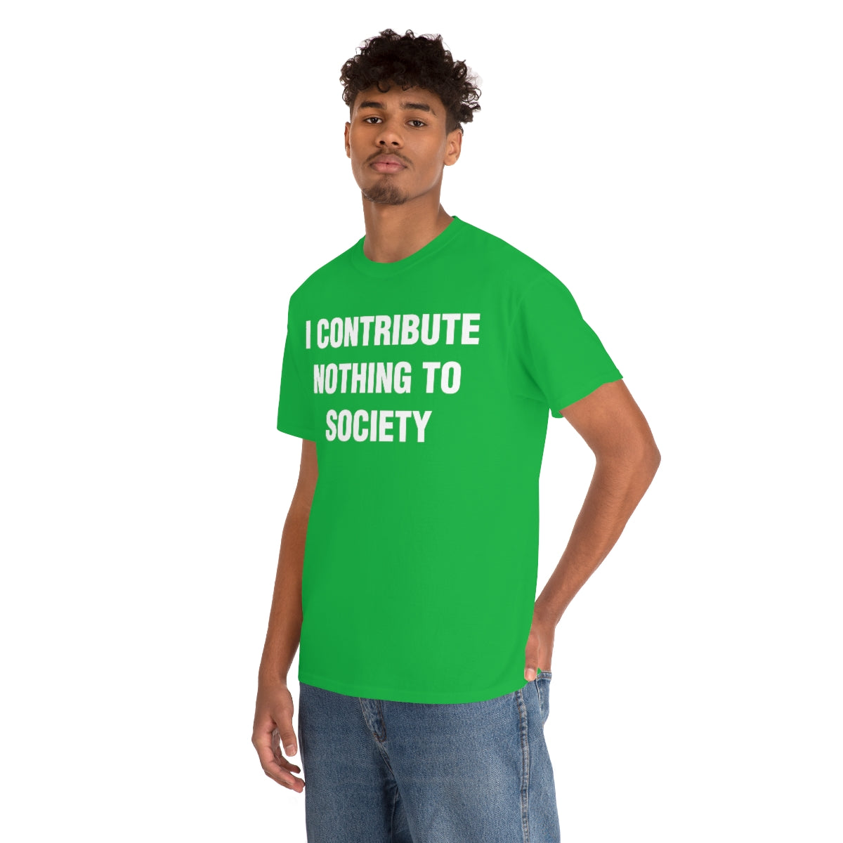 I CONTRIBUTE NOTHING TO SOCIETY TEE