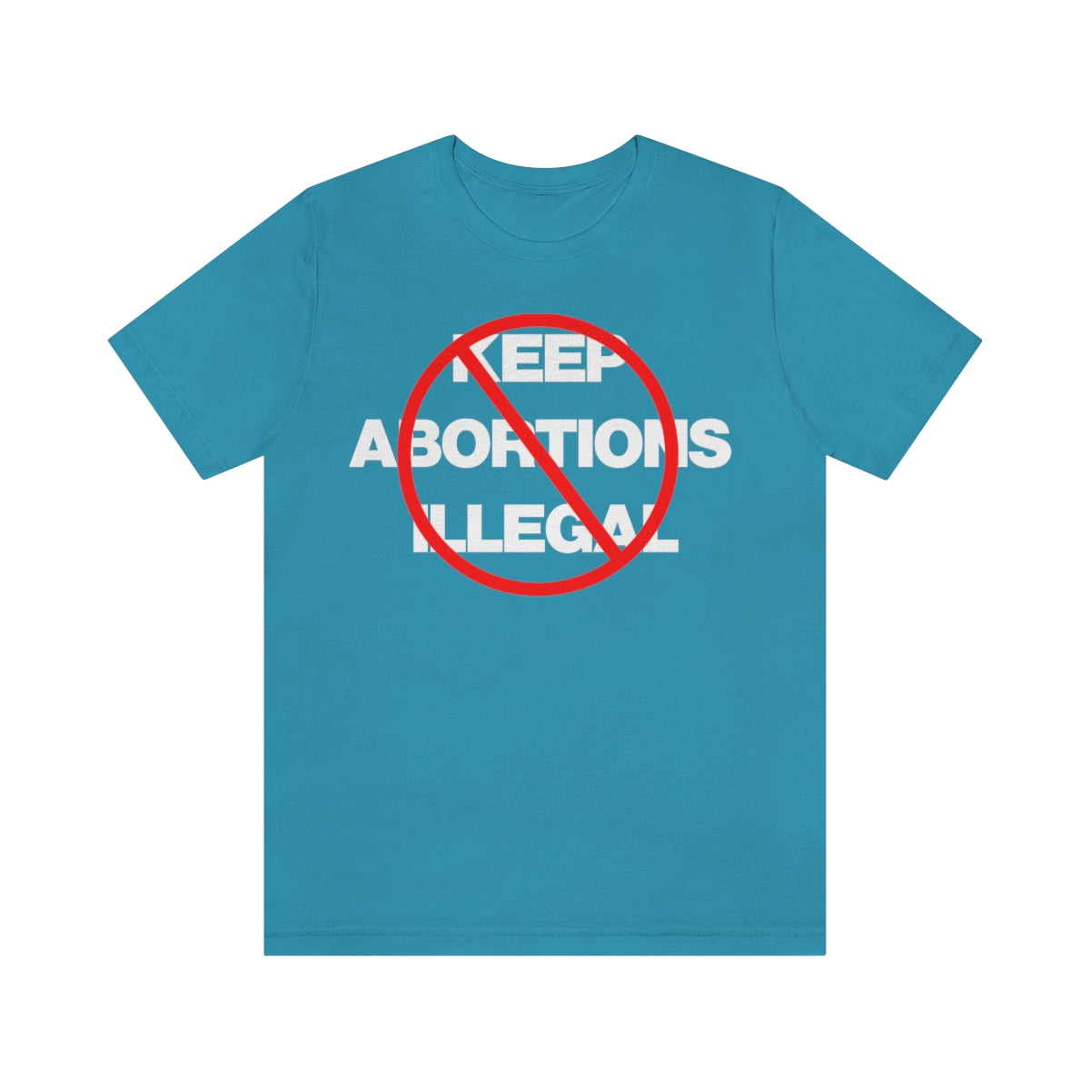 KEEP ABORTIONS ILLEGAL TEE