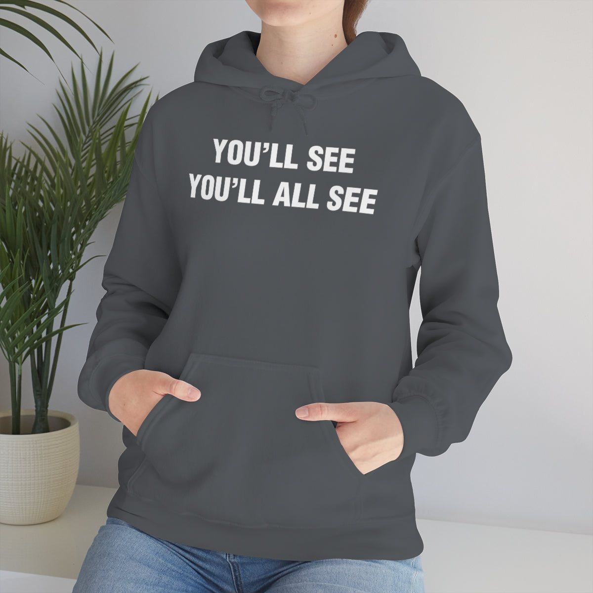 YOU'LL SEE YOU'LL ALL SEE HOODIE