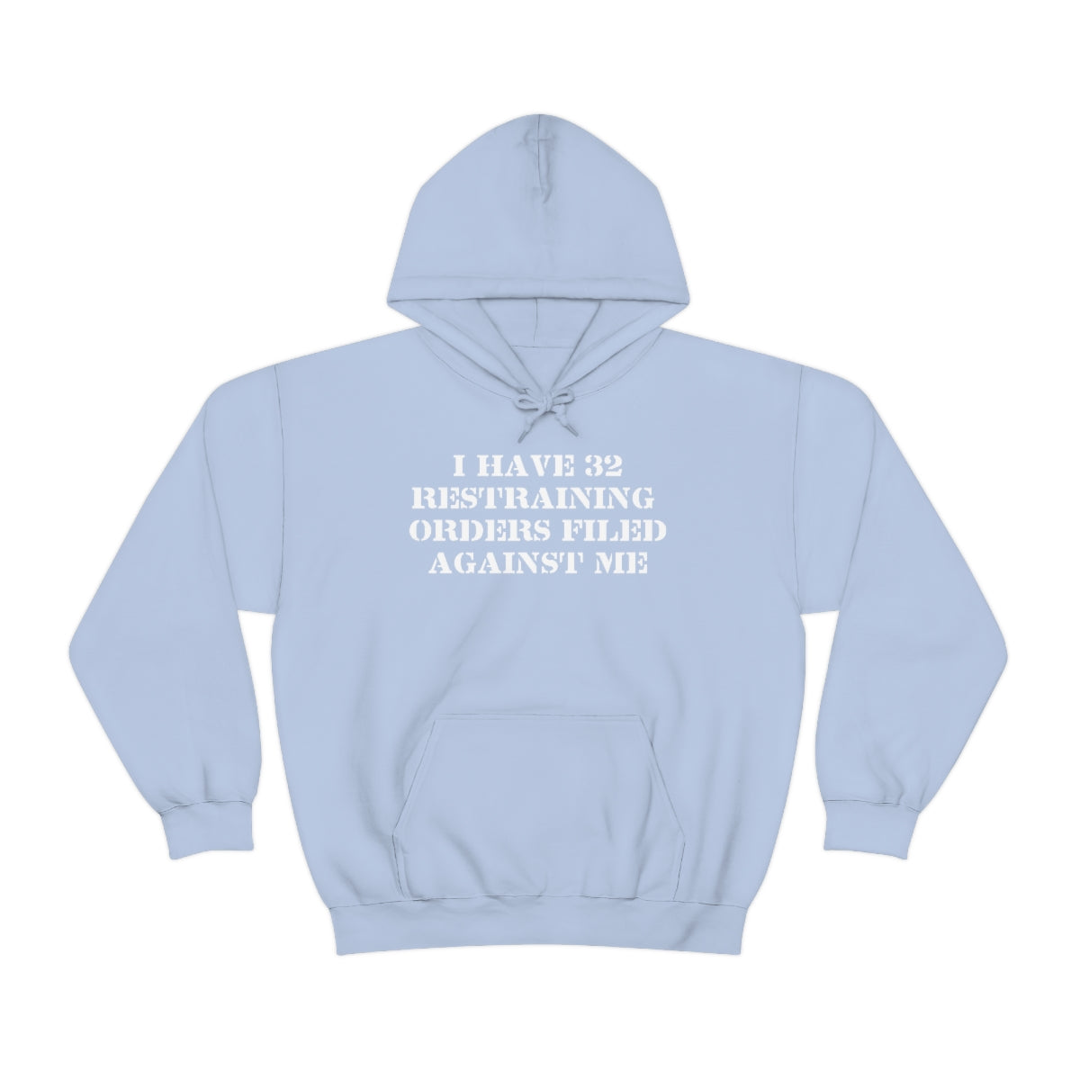 I HAVE 32 RESTRAINING  ORDERS FILED AGAINST ME HOODIE