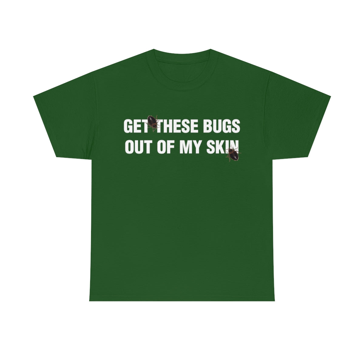 GET THESE BUGS OUT OF MY SKIN TEE