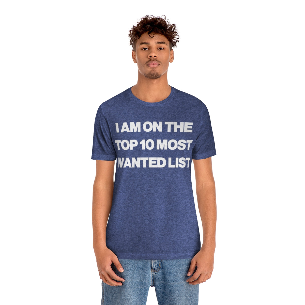 I AM ON THE TOP 10 MOST WANTED LIST TEE