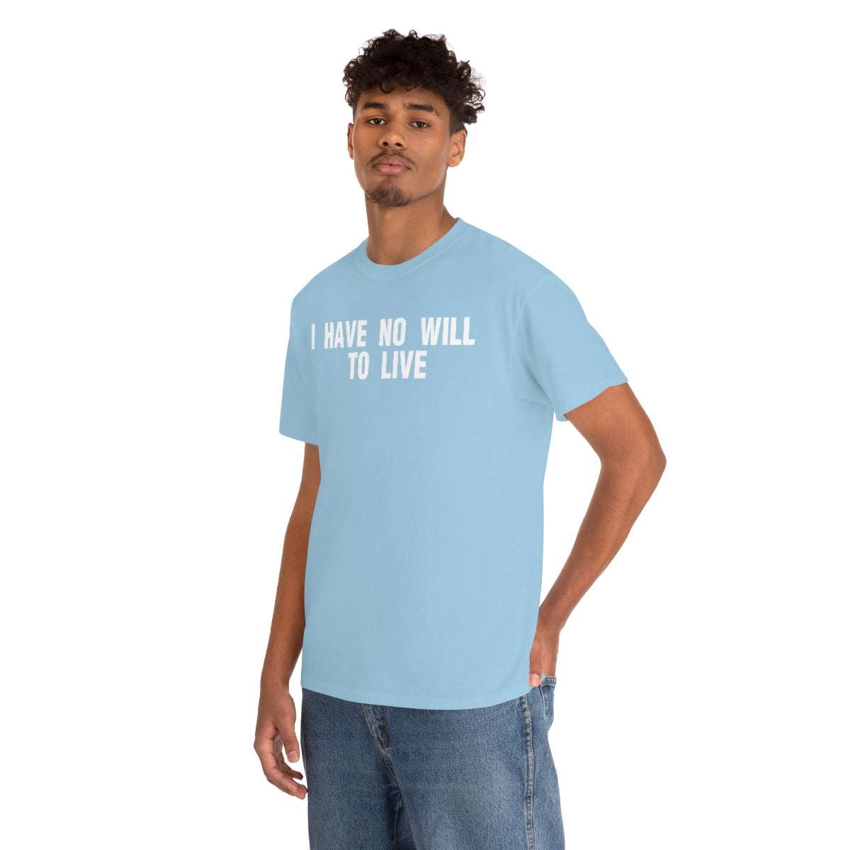 I HAVE NO WILL TO LIVE TEE